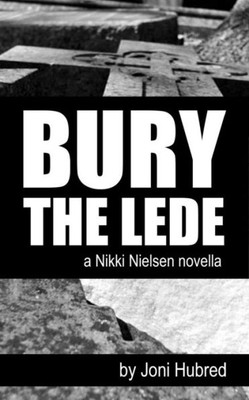 Bury The Lede: A Nikki Nielsen Novel (Nikki Nielsen Novellas)