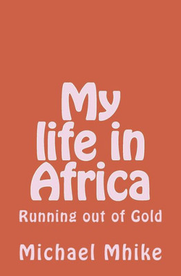 My Life In Africa: Running Out Of Gold