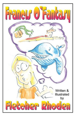 Francis O'Fantasy: A Lesson In Creativity And Honesty For Kids And Their Parents