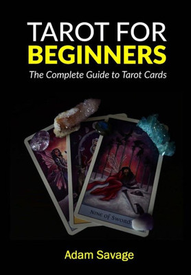 Tarot For Beginners: The Complete Guide To Tarot Cards