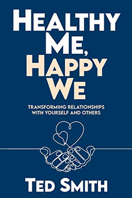 Healthy Me, Happy We: Transforming Relationships with Yourself and Others - Paperback