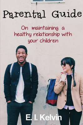 Parental Guide On Maintaining A Healthy Relationship With Your Children