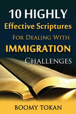 10 Highly Effective Scriptures For Dealing With Immigration Challenges! (10 Highly Effective Scriptures For Living) (Volume 1)