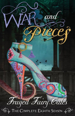 War And Pieces: The Complete Eighth Season (Frayed Fairy Tales) (Volume 8)