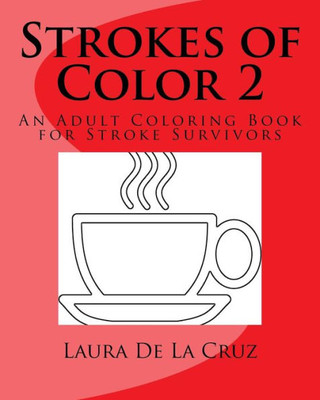 Strokes Of Color 2: An Adult Coloring Book For Stroke Survivors