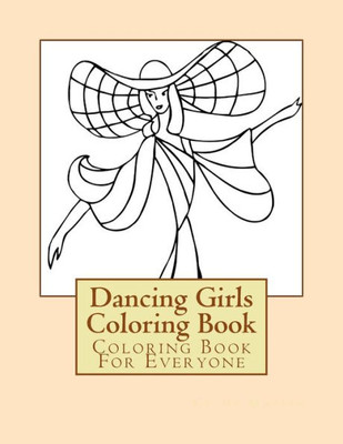 Dancing Girls Coloring Book: Coloring Book For Everyone