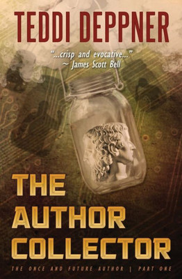 The Author Collector: What Would You Do If The Author Collector Took You? (The Once And Future Author) (Volume 1)