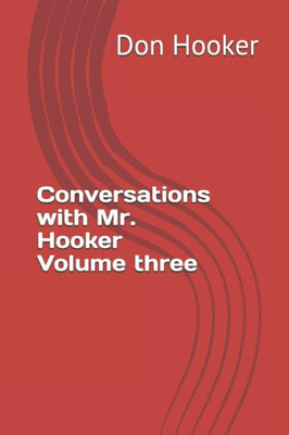 Conversations With Mr. Hooker Volume Three