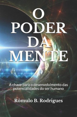 O Poder Da Mente: A Chave Para O Desenvolvimento Das Potencialidades Do Ser Humano (Portuguese Edition)