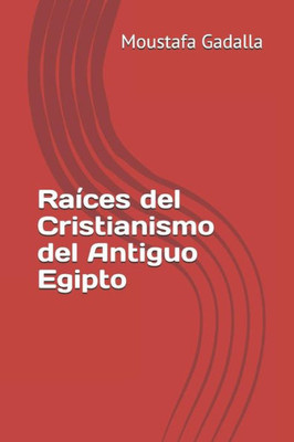 Raíces Del Cristianismo Del Antiguo Egipto (Spanish Edition)