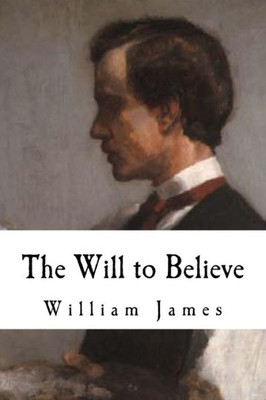 The Will To Believe: William James