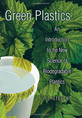 Green Plastics: An Introduction to the New Science of Biodegradable Plastics.