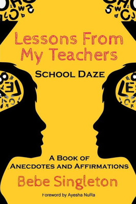 Lessons From My Teachers: School Daze: A Book Of Anecdotes & Affirmations (Lesson From My Teachers)