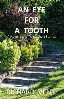 An Eye For A Tooth: A Novella And Three Shorts Stories