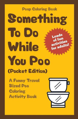 Poop Coloring Book: Something To Do While You Poo (Pocket Edition): A Funny Travel Sized Poo Coloring Activity Book
