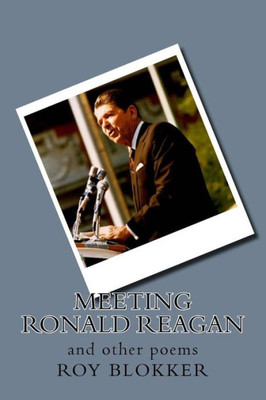 Meeting Ronald Reagan: And Other Poems