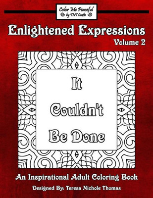 Enlightened Expressions Adult Coloring Book, Volume 2: It Couldn'T Be Done (Enlightened Expressions: It Couldn'T Be Done)