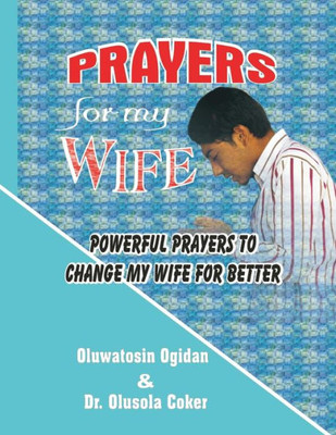 Prayers For My Wife: Powerful Prayers To Change My Wife For Better