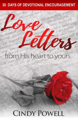 Love Letters: From His Heart To Yours: 30 Days Of Devotional Encouragement