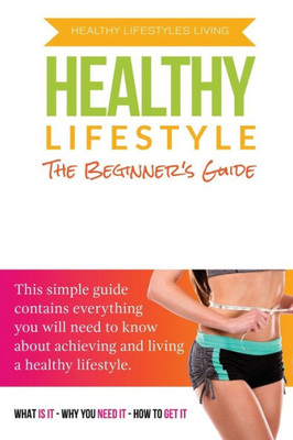 The Beginner'S Guide To A Healthy Lifestyle