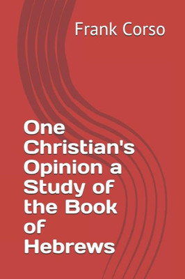 One Christian'S Opinion A Study Of The Book Of Hebrews