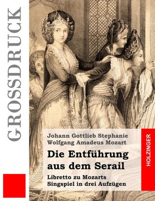 Die Entfuhrung Aus Dem Serail: Libretto Zu Mozarts Singspiel In Drei Aufzugen (German Edition)