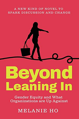 Beyond Leaning In: Gender Equity and What Organizations are Up Against