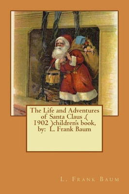 The Life And Adventures Of Santa Claus .( 1902 )Children'S Book, By: L. Frank Baum