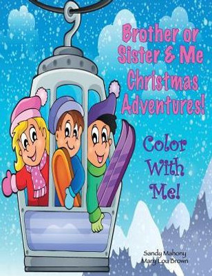 Color With Me! Brother Or Sister & Me: Christmas Adventures!