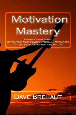 Motivation Mastery: Motivation Working For You