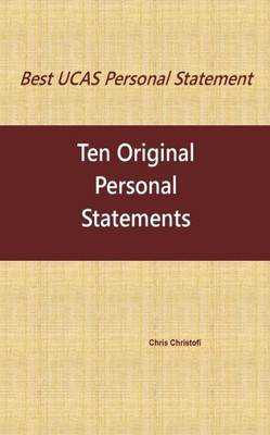 Best Ucas Personal Statement: Ten Original Personal Statements: Ten Original Personal Statements (Best Ucas Personal Statements)