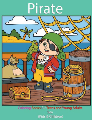 Pirate : Coloring Books For Teens And Young Adults : Sea (Kids & Children)