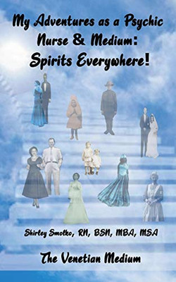 My Adventures as a Psychic Nurse & Medium: Spirits Everywhere!