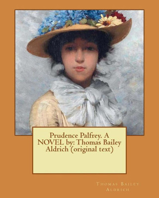 Prudence Palfrey. A Novel By: Thomas Bailey Aldrich (Original Text)
