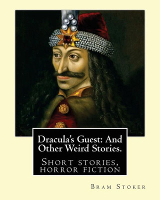 Dracula'S Guest: And Other Weird Stories. By: Bram Stoker: Dracula'S Guest And Other Weird Stories Is A Collection Of Short Stories By Bram Stoker, ... In 1914, Two Years After Stoker'S Death.