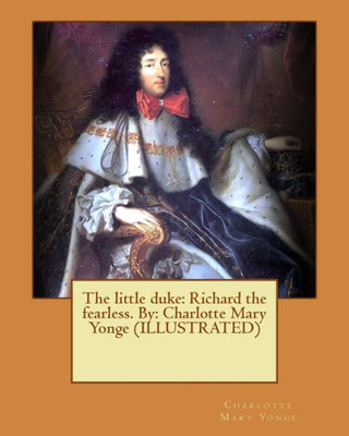 The Little Duke: Richard The Fearless. By: Charlotte Mary Yonge (Illustrated)