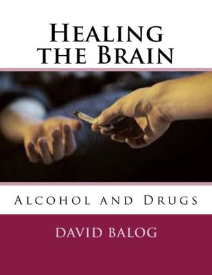 Healing The Brain: Alcohol And Drugs