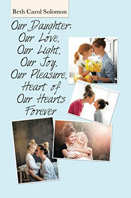 Our Daughter: Our Love, Our Light, Our Joy, Our Pleasure, Heart of Our Hearts Forever - Paperback