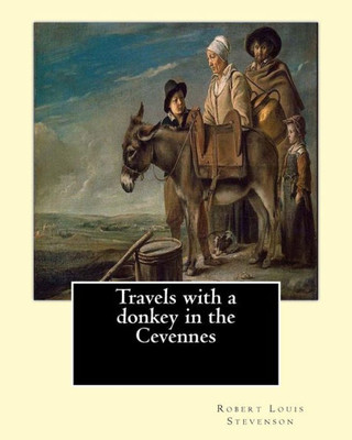 Travels With A Donkey In The Cevennes By: Robert Louis Stevenson, Illustrated By: Walter Crane (15 August 1845  14 March 1915): Travels With A ... A Pioneering Classic Of Outdoor Literature.