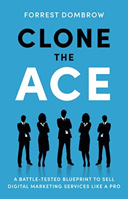 Clone the Ace: A Battle-Tested Blueprint to Sell Digital Marketing Services like a Pro - Paperback
