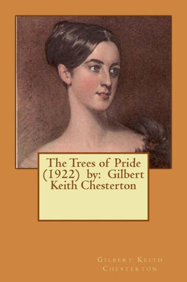The Trees Of Pride (1922) By: Gilbert Keith Chesterton