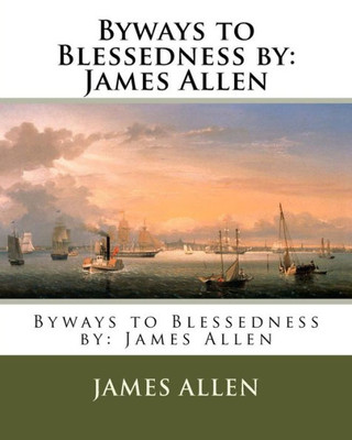 Byways To Blessedness By: James Allen