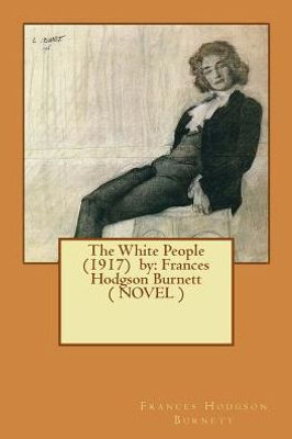 The White People (1917) By: Frances Hodgson Burnett ( Novel )