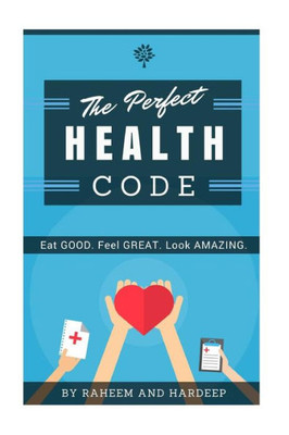 The Perfect Health Code: Eat Good. Look Great. Feel Amazing.