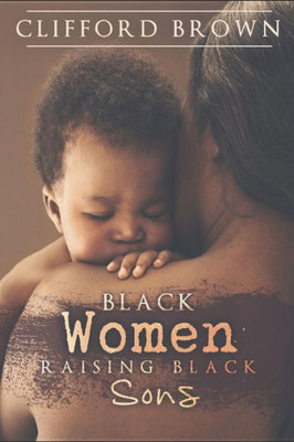 Black Women Raising Black Sons: Tips On Raising Black Sons