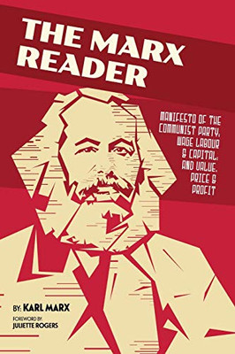 The Marx Reader: Manifesto of the Communist Party; Wage Labour & Capital; and Value, Price & Profit - Paperback
