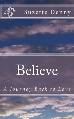 Believe: The Journey Back To Love