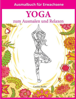 Yoga - Zum Ausmalen Und Relaxen: Malbuch Fur Erwachsene (German Edition)