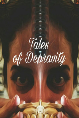 Tales Of Depravity: Written Under The Influence