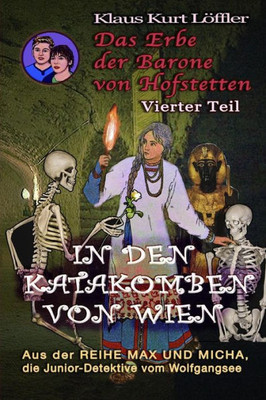 In Den Katakomben Von Wien: Das Erbe Der Barone Von Hofstetten - Vierter Teil (Max Und Micha, Die Junior-Detektive Vom Wolfgangsee) (Volume 14) (German Edition)